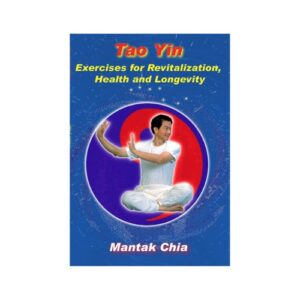 Tao Yin: Exercises for Revitalization, Health and Longevity
