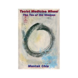 Taoist Medicine Wheel: The Tao of the Shaman