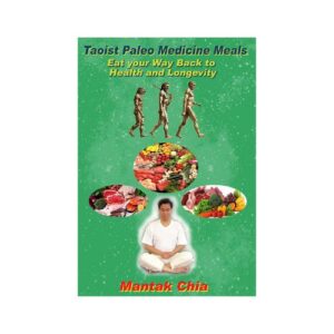 Taoist Paleo Medicine Meals: Eat your Way Back to Health and Longevity