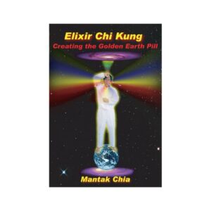 Elixir Chi Kung: Creating the Golden Earth Pill